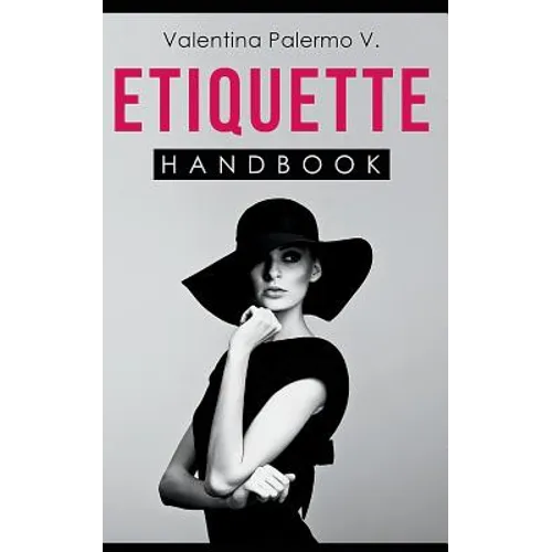 Etiquette Handbook: Everything you need to know about etiquette in a small and easy to read handbook