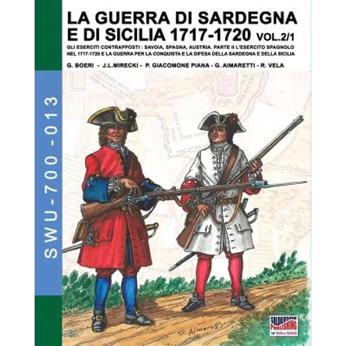LA GUERRA DI SARDEGNA E DI SICILIA 1717-1720 vol. 1/2.