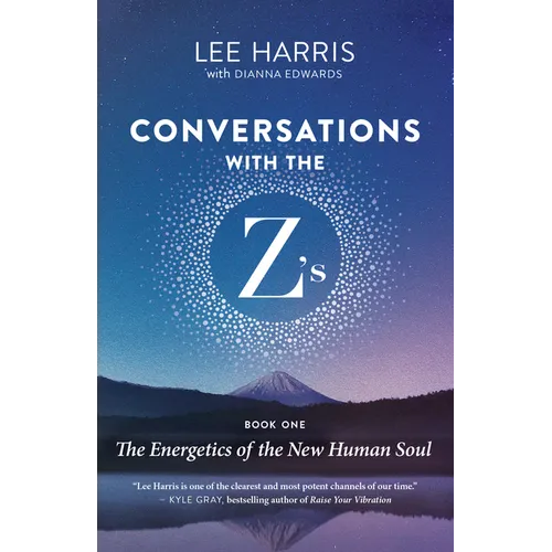 Conversations with the Z'S, Book One: The Energetics of the New Human Soul