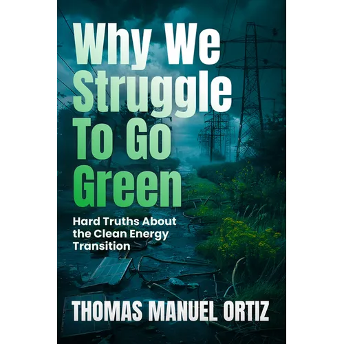 Why We Struggle to Go Green: Hard Truths about the Clean Energy Transition