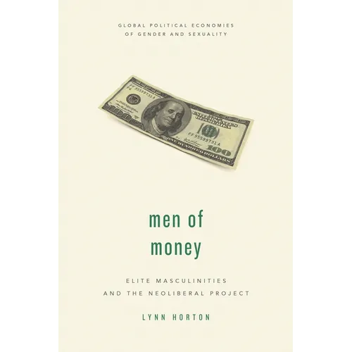 Men of Money: Elite Masculinities and the Neoliberal Project
