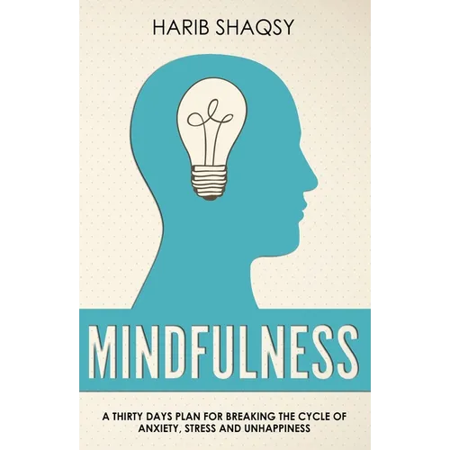 Mindfulness: A Thirty Days Plan for Breaking the Cycle of Anxiety and Stress