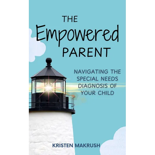 The Empowered Parent: Navigating the Special Needs Diagnosis of Your Child