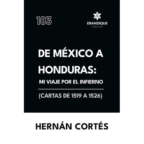 De México a Honduras: Mi viaje por el infierno (Cartas de 1519 a 1526)