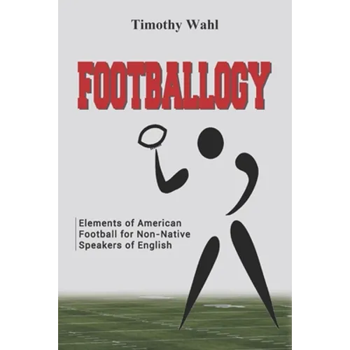 Footballogy: Elements of American Football for Non-Native Speakers of English