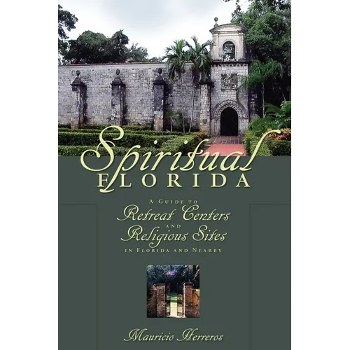 Spiritual Florida: A Guide to Retreat Centers and Religious Sites in Florida and Nearby