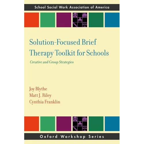 Solution-Focused Brief Therapy Toolkit for Schools: Creative and Group Strategies