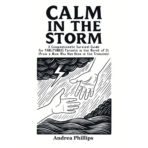 Calm in the Storm: A Compassionate Survival Guide for PANS/PANDAS Parents