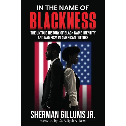 In the Name of Blackness: The Untold History of Black Name-Identity and Nameism in American Culture