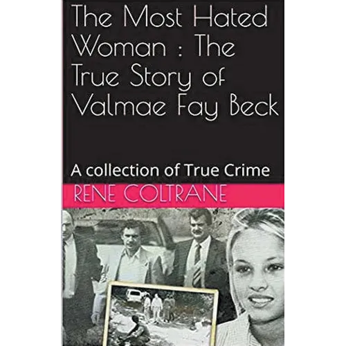 The Most Hated Woman: The True Story of Valmae Fay Beck