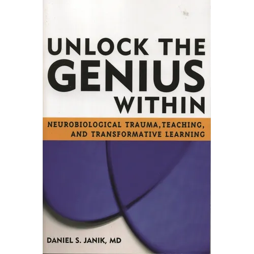Unlock the Genius Within: Neurobiological Trauma, Teaching, and Transformative Learning