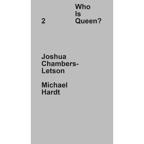Who Is Queen? 2: Joshua Chambers-Letson, Michael Hardt