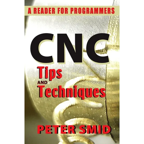CNC Tips and Techniques: A Reader for Programmers