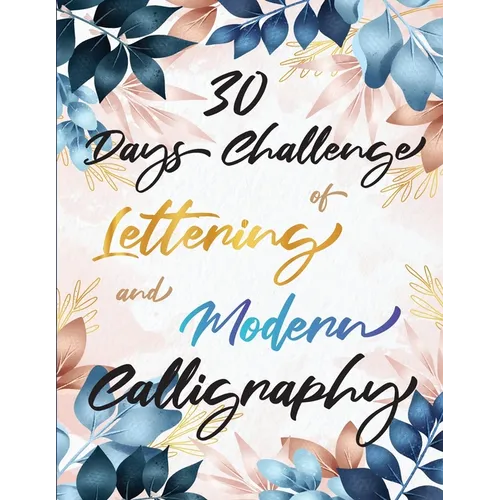 30 Days Challenge of Lettering and Modern Calligraphy: Learn hand lettering and brush lettering in 30 days - Caligraphy books for beginners
