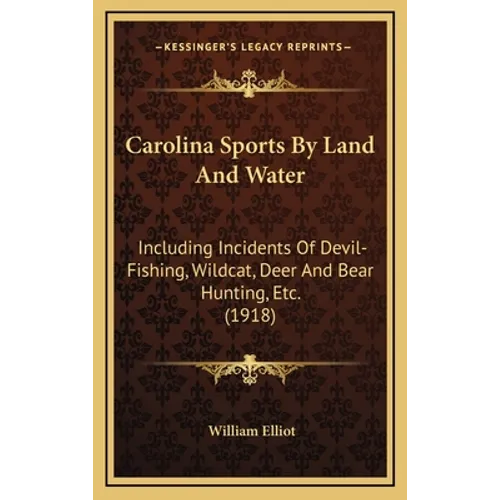 Carolina Sports By Land And Water: Including Incidents Of Devil-Fishing, Wildcat, Deer And Bear Hunting, Etc. (1918)