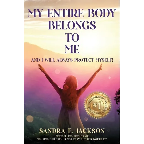 My Entire Body Belongs to Me: And I Will Always Protect Myself