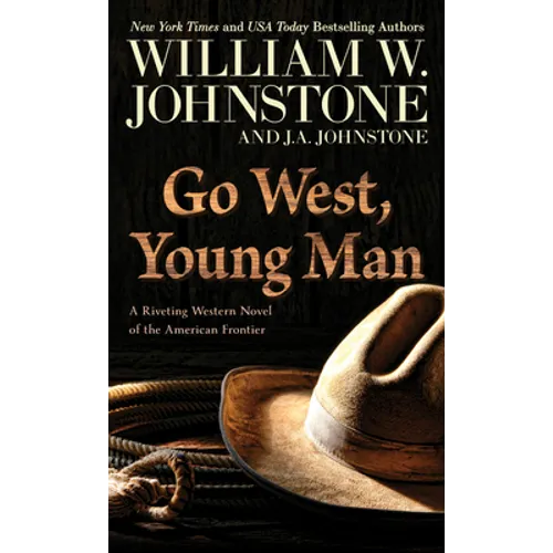 Go West, Young Man: A Riveting Western Novel of the American Frontier