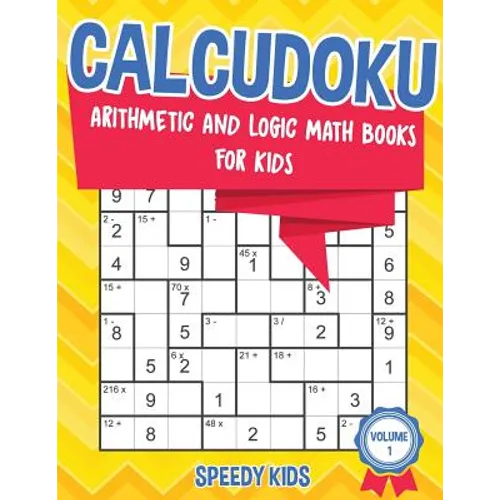 Calcudoku: Arithmetic and Logic Math Books for Kids - Volume 1