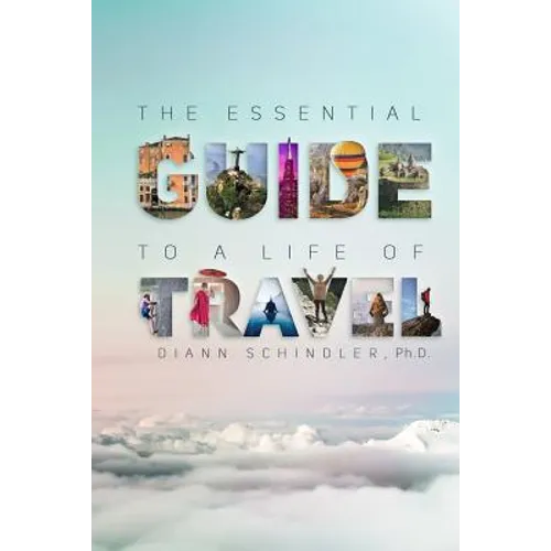The Essential Guide to a Life of Travel: the ABC's of International Travel