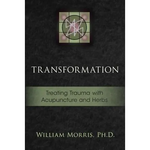 Transformation: Treating Trauma with Acupuncture and Herbs