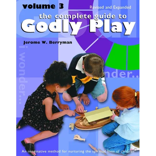 The Complete Guide to Godly Play: Revised and Expanded: Volume 3