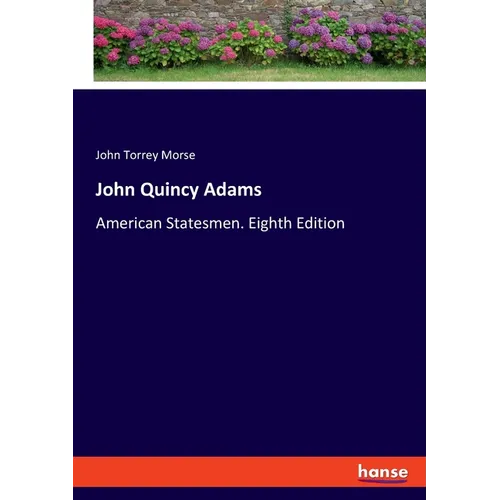 John Quincy Adams: American Statesmen. Eighth Edition