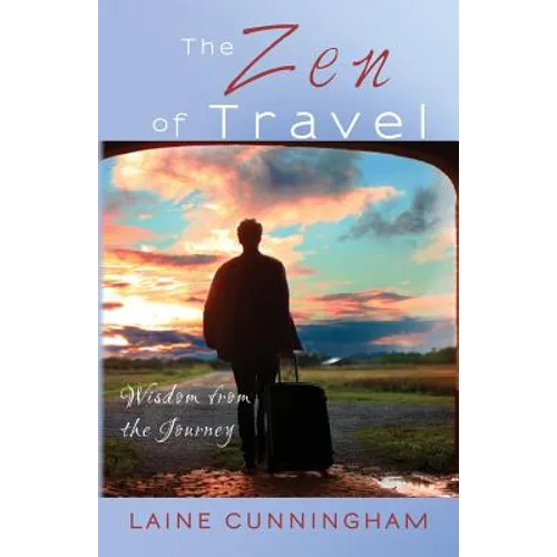 The Zen of Travel: Wisdom from the Journey