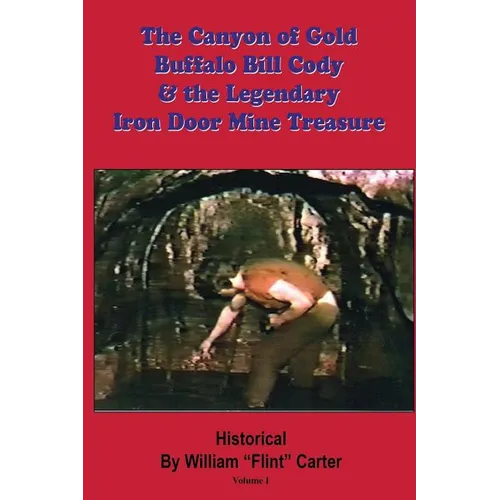 The Canyon of Gold, Buffalo Bill Cody, and the Legendary Iron Door Mine Treasure: The Santa Catalina Mountains Story