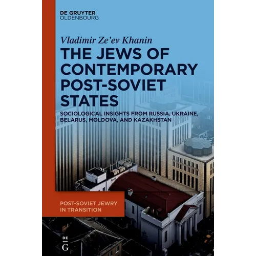 The Jews of Contemporary Post-Soviet States: Sociological Insights from Russia, Ukraine, Belarus, Moldova, and Kazakhstan