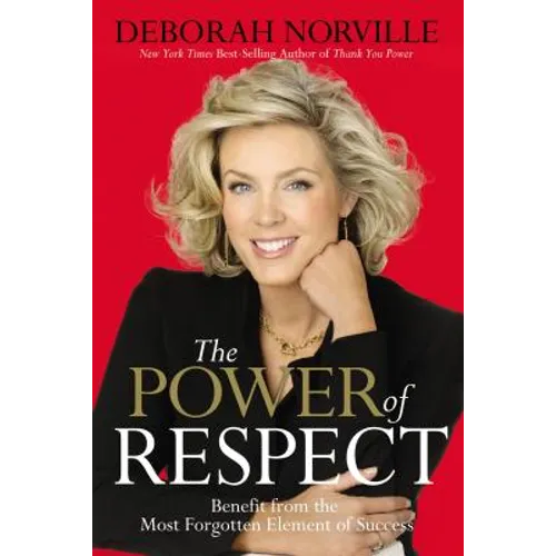 The Power of Respect: Benefit from the Most Forgotten Element of Success