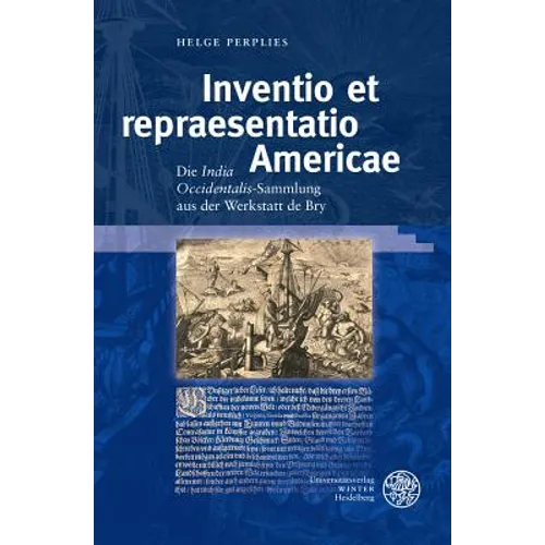 Inventio Et Repraesentatio Americae: Die 'India Occidentalis'-Sammlung Aus Der Werkstatt de Bry