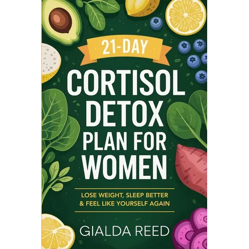 21-Day Cortisol Detox Plan for Women: Lose Weight, Sleep Better & Feel Like Yourself Again