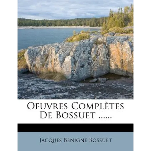 Oeuvres Completes de Bossuet ......