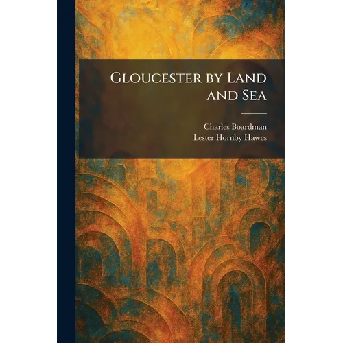 Gloucester by Land and Sea