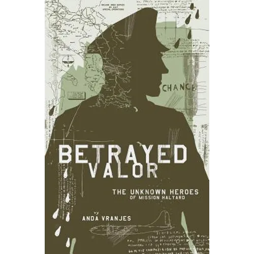 Betrayed Valor: The Unknown Heroes of Mission Halyard