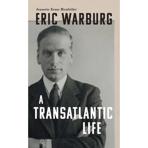 Eric Warburg: A Transatlantic Life