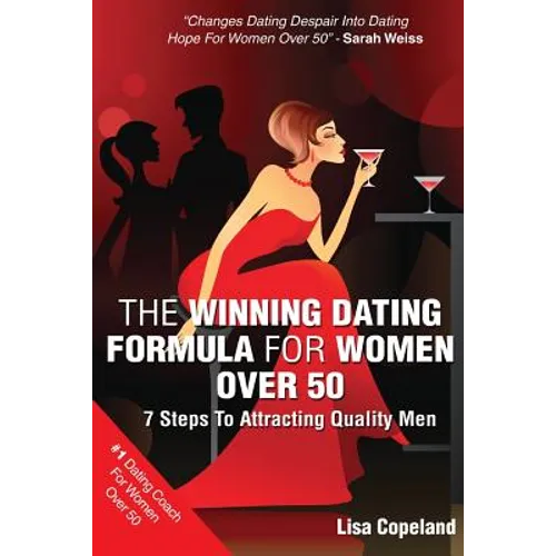 The Winning Dating Formula For Women Over 50: 7 Steps To Attracting Quality Men