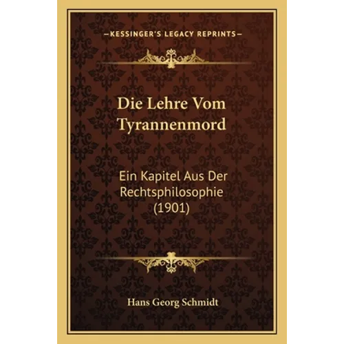 Die Lehre Vom Tyrannenmord: Ein Kapitel Aus Der Rechtsphilosophie (1901)