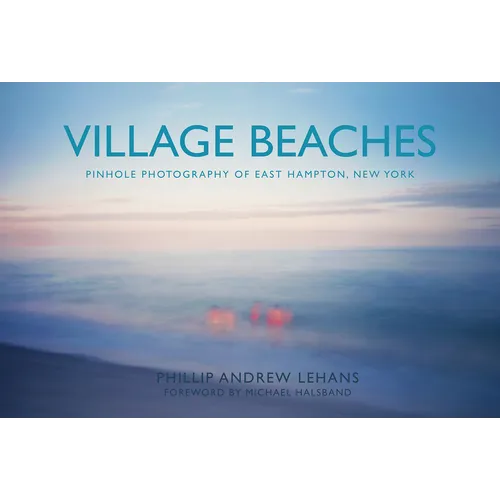 Village Beaches: Pinhole Photography of East Hampton, New York