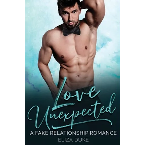 Love Unexpected: A Fake Relationship Romance