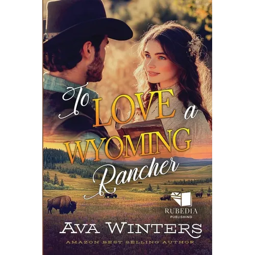 To Love a Wyoming Rancher: A Western Historical Romance Book