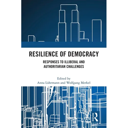 Resilience of Democracy: Responses to Illiberal and Authoritarian Challenges