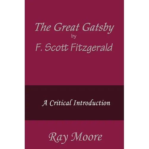 The Great Gatsby by F. Scott Fitzgerald: A Critical Introduction