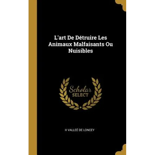 L'art De Détruire Les Animaux Malfaisants Ou Nuisibles