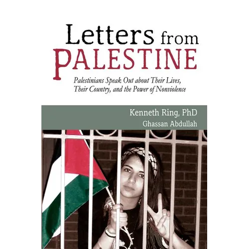 Letters from Palestine: Palestinians Speak Out about Their Lives, Their Country, and the Power of Nonviolence
