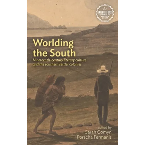 Worlding the South: Nineteenth-Century Literary Culture and the Southern Settler Colonies