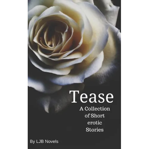 Tease: A Collection of Short Erotic Stories