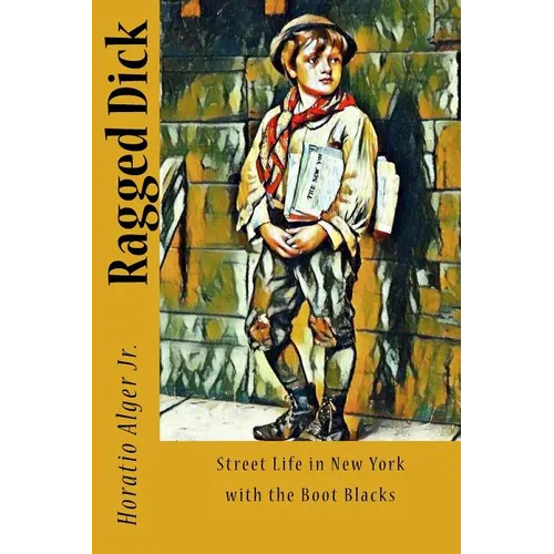 Ragged Dick: Street Life in New York with the Boot Blacks