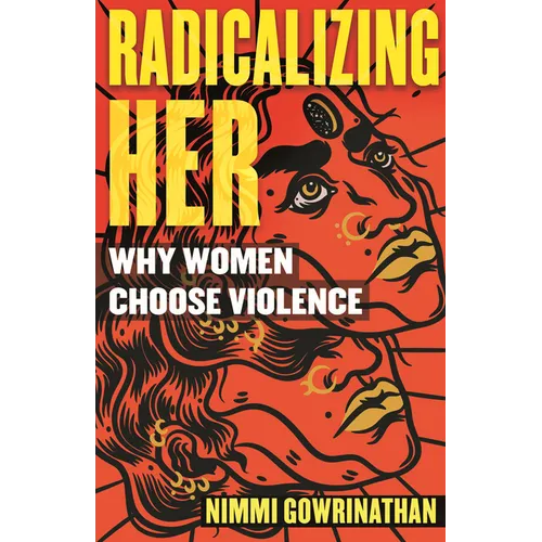 Radicalizing Her: Why Women Choose Violence