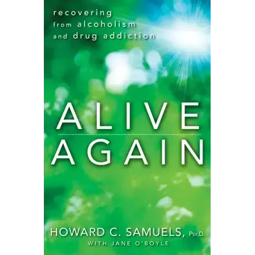 Alive Again: Recovering from Alcoholism and Drug Addiction